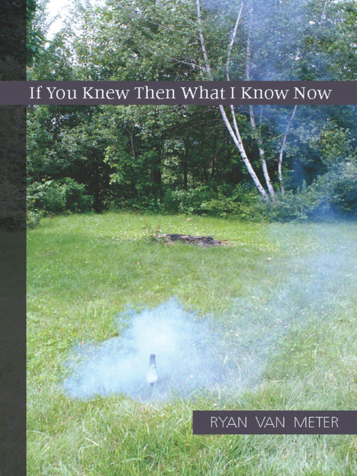 Title details for If You Knew Then What I Know Now by Ryan Van Meter - Available